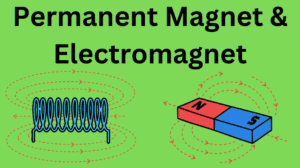 Permanent magnets and electromagnets